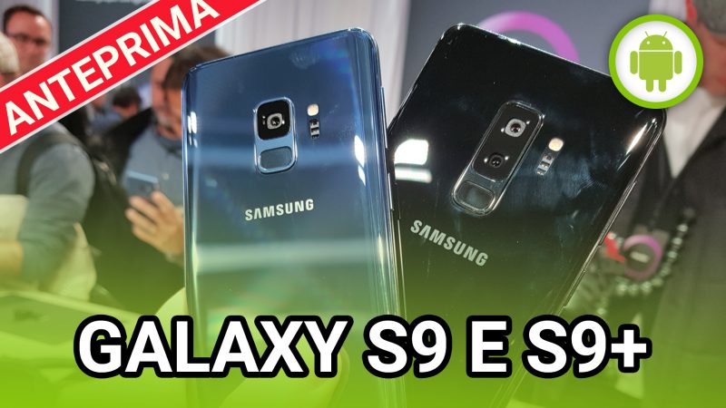 Samsung Galaxy S9 e S9+: la nostra anteprima e primo confronto con S8 e S8+ (aggiornato: unboxing)