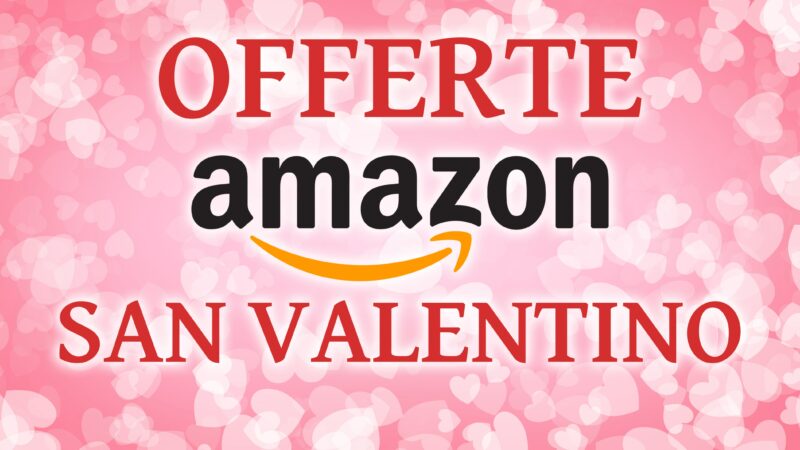 Offerte di San Valentino su AMAZON: Fire TV Stick, Kindle, Echo Dot e tanta domotica in SCONTO