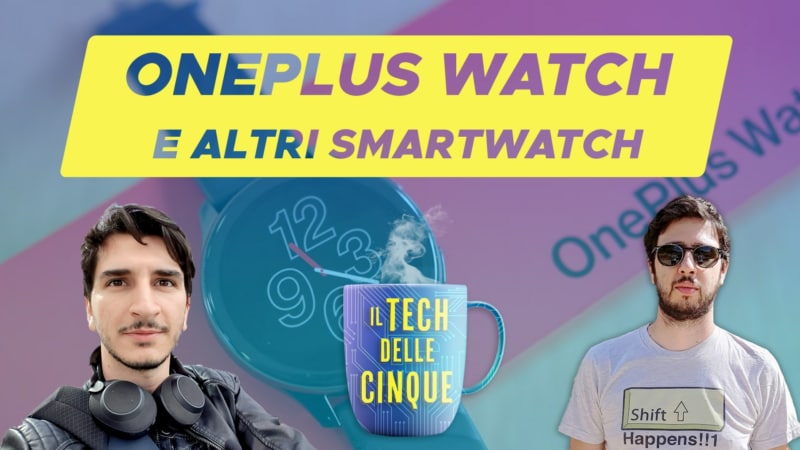OnePlus Watch ed altri smartwatch – Podcast